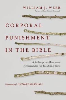Paperback Corporal Punishment in the Bible: A Redemptive-Movement Hermeneutic for Troubling Texts Book