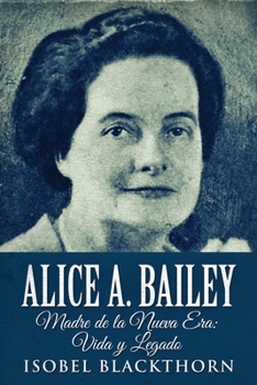 Paperback Alice A. Bailey - Madre de la Nueva Era: Vida y Legado [Spanish] [Large Print] Book