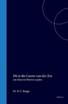 Hardcover Dit Is Die Caerte Van Der Zee: Om Oost En West Te Zeylen [Dutch] Book