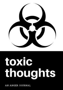 Paperback Toxic Thoughts: An Anger Journal: A Guided Journal to Vent Your Jealous, Negative, and Terrible Thoughts, 7 X 10, Writing Prompts Book