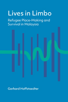 Paperback Lives in Limbo: Refugee Place-Making and Survival in Malaysia Book