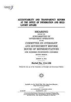 Accountability and transparency reform at the Office of Information and Regulatory Affairs : hearing before the Subcommittee on Government Operations ... Representatives, One Hundred Fourteenth Con