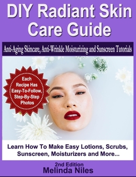 Paperback DIY Radiant Skin Care Guide: Anti-Aging Skincare, Anti-Wrinkle Moisturizing and Sunscreen Tutorials Book
