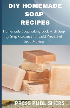 Paperback DIY Homemade Soap Making Recipe: Homemade Soapmaking book with Step by Step Guidance for Cold Process of Soap Making Book