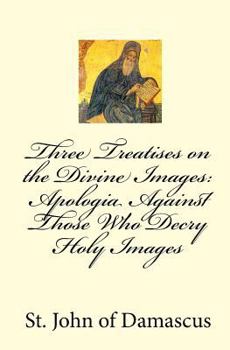 Paperback Three Treatises on the Divine Images: Apologia Against Those Who Decry Holy Images Book