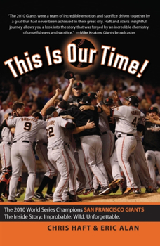Paperback This Is Our Time!: The 2010 San Francisco Giants World Series Champions: The Inside Story: Improbable. Wild. Unforgettable. Book
