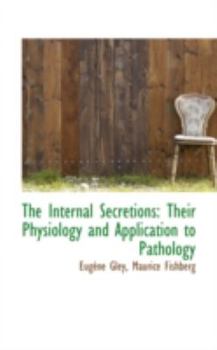 Paperback The Internal Secretions: Their Physiology and Application to Pathology Book