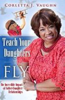 Teach Your Daughters to Fly: The Incredible Impact of Father-Daughter Relationships