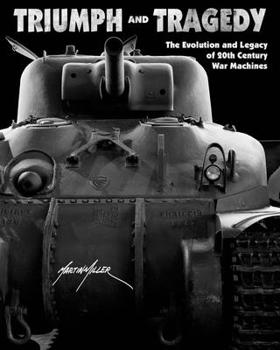 Hardcover Triumph and Tragedy: The Evolution and Legacy of 20th Century War Machines Book