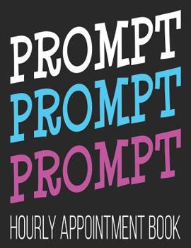 Paperback Prompt Prompt Prompt Hourly Appointment Book: ABA Therapist 52-Week Undated Professional Daily Schedule Planner Calendar Organizer Book