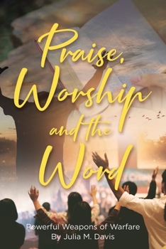 Paperback Praise, Worship and the Word: Powerful Weapons of Warfare Book