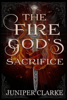 The Fire God's Sacrifice: A Standalone Fantasy Romance - Book #1 of the A Land of Gods & Monsters