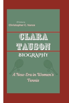 CLARA TAUSON BIOGRAPHY: A New Era in Women's Tennis