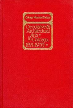 Hardcover Decorative and Architectural Arts in Chicago, 1871-1933: An Illustrated Guide to the Ceramics and Glass Exhibition Book