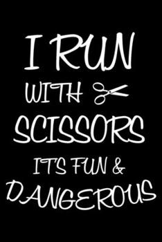 I Run With Scissors It's Fun & Dangerous: Sarcasm Notebook, Funny Work Planner, Daily & Weekly Organizer, Sarcastic Office Humor, Journal For Colleagues, Co-Workers, Bosses