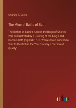 The Mineral Baths of Bath.: The Bathes of Bathe's Ayde in the Reign of Charles 2nd, as Illustrated by a Drawing of the King's and Queen's Bath (Si