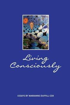 Paperback Living Consciously: Essays by Marianne Duffill Cox Book