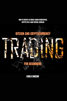 Paperback Bitcoin And Cryptocurrency Trading For Beginners: How to Invest in Cross-Chain Derivatives, Crypto IPO-s and Virtual Worlds Book