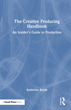 Hardcover The Creative Producing Handbook: An Insider's Guide to Production Book