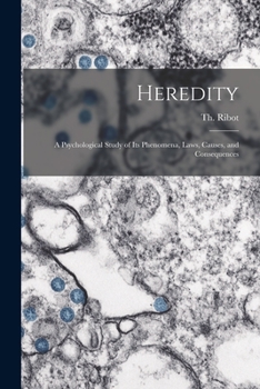 L'H�redit�, �tude Psychologique Sur Ses Ph�nom�nes, Ses Lois, Ses Causes, Ses Consequences