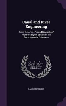 Hardcover Canal and River Engineering: Being the Article "Inland Navigation," From the Eighth Edition of the Encyclopaedia Britannica Book