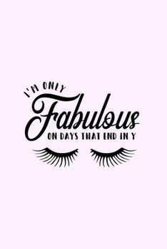 Paperback I'm Only Fabulous On Days That End In Y: Lined Blank Notebook Journal With Funny Sassy Saying On Cover, Great Gifts For Coworkers, Employees, Women, A Book