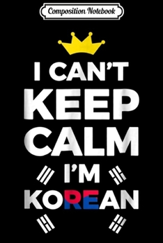 Paperback Composition Notebook: I Can't Keep Calm I'm Korean Gift Journal/Notebook Blank Lined Ruled 6x9 100 Pages Book