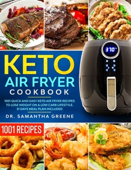 Paperback Keto Air Fryer Cookbook: 1001 Quick and Easy Keto Air Fryer Recipes to Lose Weight on A Low Carb Lifestyle. (31 Days Meal Plan Included) Book