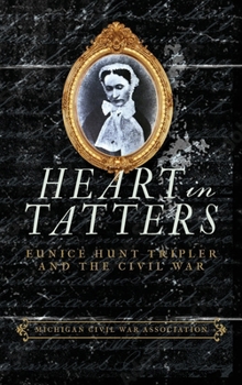 Hardcover Heart in Tatters: Eunice Hunt Tripler and the Civil War Book