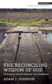 Paperback The Reconciling Wisdom of God: Reframing the Doctrine of the Atonement Book