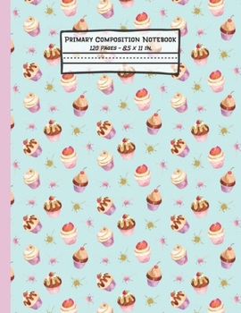 Paperback Cupcakes Primary Composition Notebook: Cupcake Gifts: Blank Paperback Story Journal or K-2 Notebook for School: Picture Space And Dashed Midline: 8.5" Book