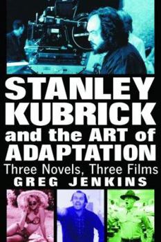 Paperback Stanley Kubrick and the Art of Adaptation: Three Novels, Three Films Book