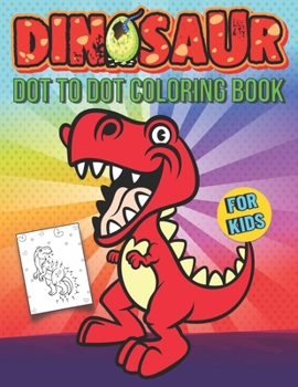 Paperback Dinosaur Dot To Dot Coloring Book For Kids: Gorgeous And Unique Stress Relief And Relaxation Dinosaur Dot To Dot Coloring Book For Kids Book