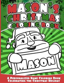 Paperback Mason's Christmas Coloring Book: A Personalized Name Coloring Book Celebrating the Christmas Holiday Book