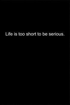 Life is too short to be serious.: Journal or Notebook (6x9 inches) with 120 doted pages.