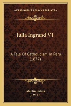 Paperback Julia Ingrand V1: A Tale Of Catholicism In Peru (1877) Book