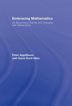 Hardcover Embracing Mathematics: On Becoming a Teacher and Changing with Mathematics Book