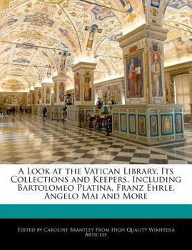 A Look at the Vatican Library, Its Collections and Keepers, Including Bartolomeo Platina, Franz Ehrle, Angelo Mai and More