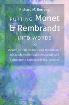 Paperback Putting Monet and Rembrandt Into Words: Pierre Loti's Recreation and Theorization of Claude Monet's Impressionism and Rembrandt's Landscapes in Litera Book