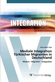 Paperback Mediale Integration Türkischer Migranten in Deutschland [German] Book