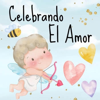 Paperback Celebrando El Amor: Libros En Español Para Niños. Un Maravilloso Sentimiento Y San Valentín [Spanish] Book