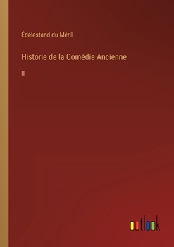 Paperback Historie de la Comédie Ancienne: II [French] Book