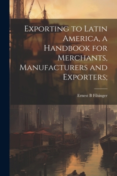 Paperback Exporting to Latin America, a Handbook for Merchants, Manufacturers and Exporters; Book