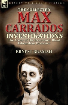 Paperback The Collected Max Carrados Investigations: The Cases of the Renowned Blind Edwardian Detective Book