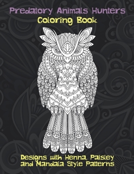 Paperback Predatory Animals Hunters - Coloring Book - Designs with Henna, Paisley and Mandala Style Patterns Book