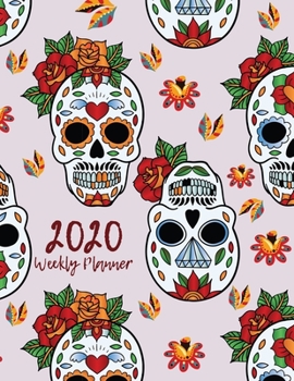 Sugar Skull Planner 2020: Dated Weekly Planner With To Do Notes & Year At A Glance and More, Gift for Sugar Skull Lover