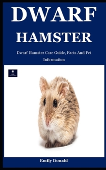 Paperback Dwarf Hamster: Dwarf Hamster Care Guide, Facts And Pet Information Book