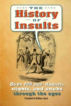 Hardcover The History of Insults: Over 100 Put-Downs, Slights, and Snubs Through the Ages Book