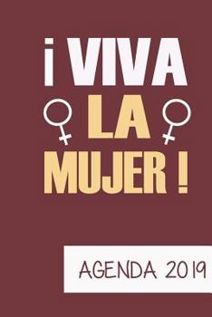 Agenda 2019 Viva La Mujer: Agenda Mensual y Semanal + Organizador I Cubierta con tema de Feminista I Enero 2019 a Diciembre 2019 6 x 9in (Spanish Edition)