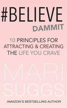 Paperback #Believe Dammit: 10 Principles For Attracting and Creating the Life You Crave Book
